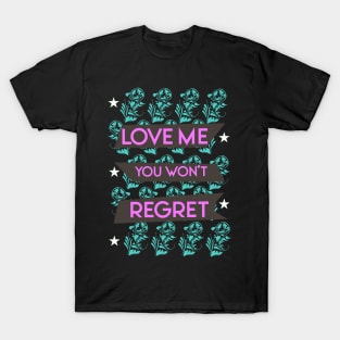 Love me you won't regret 03 T-Shirt